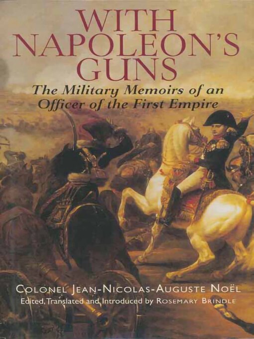 Title details for With Napoleon's Guns by Jean-Nicolas-Auguste Noël - Available